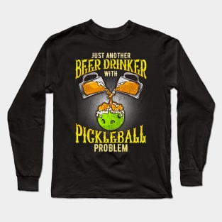 Just Another Beer Drinking With Pickleball Problem Long Sleeve T-Shirt